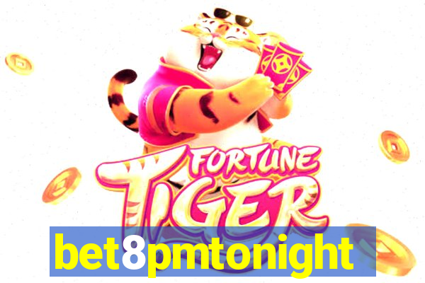 bet8pmtonight