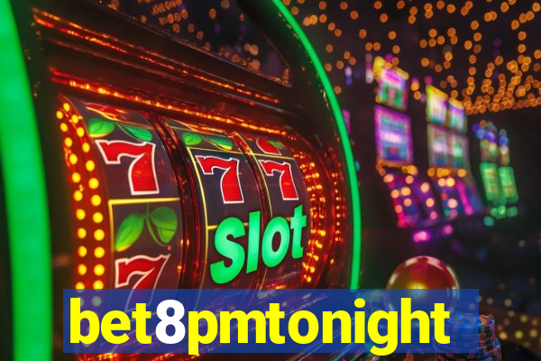 bet8pmtonight