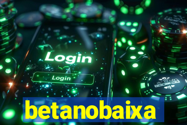 betanobaixa
