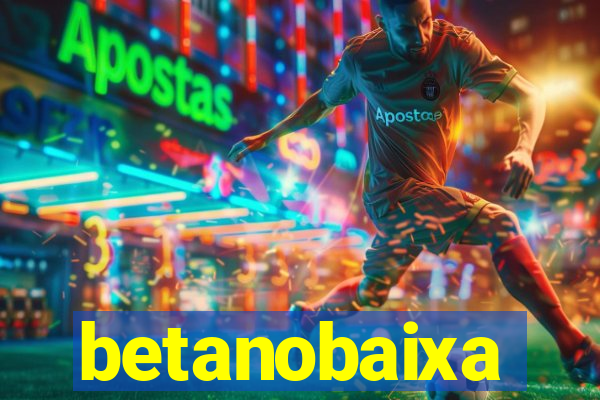 betanobaixa