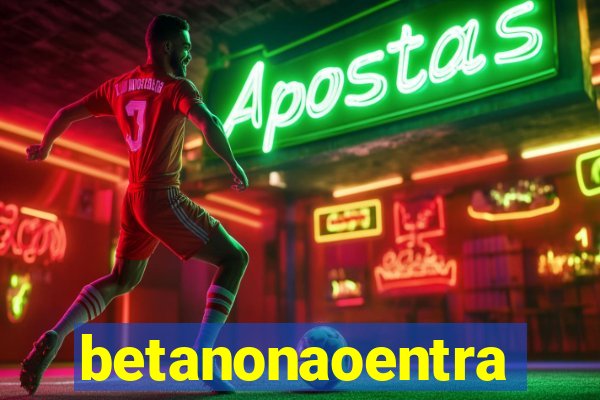 betanonaoentra