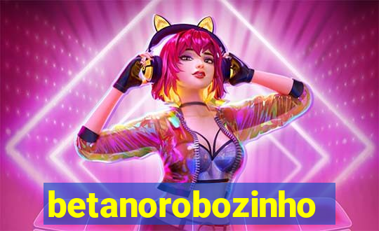 betanorobozinho