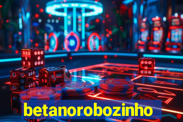 betanorobozinho
