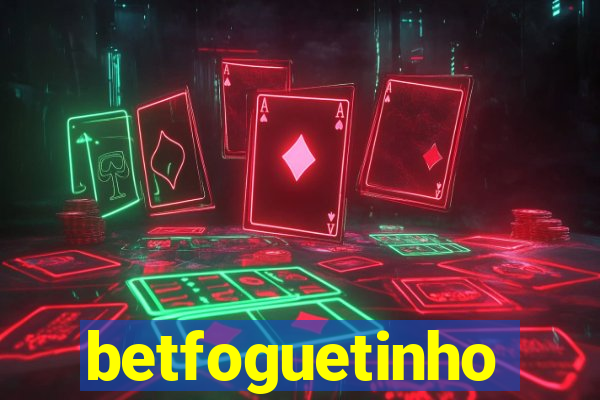 betfoguetinho