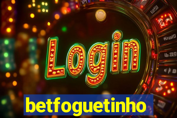 betfoguetinho