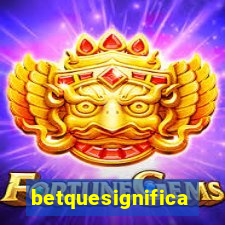 betquesignifica