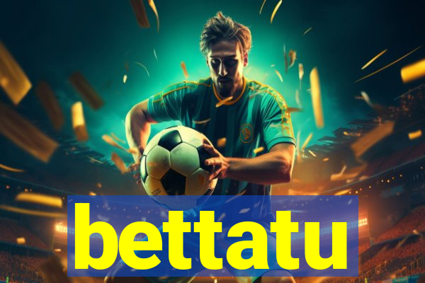 bettatu