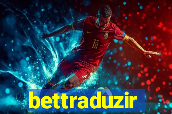 bettraduzir