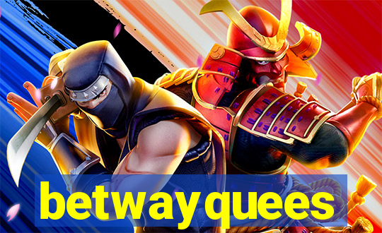 betwayquees