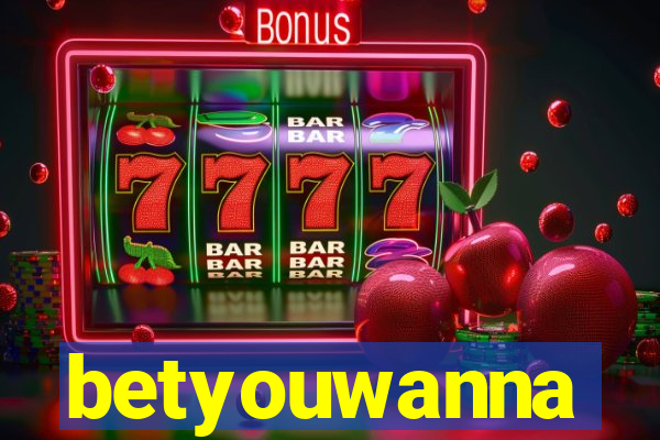 betyouwanna