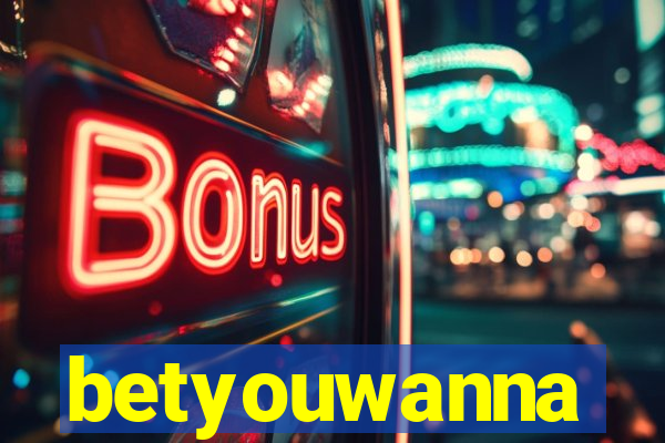 betyouwanna