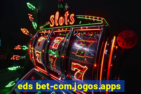 eds bet-com.jogos.apps