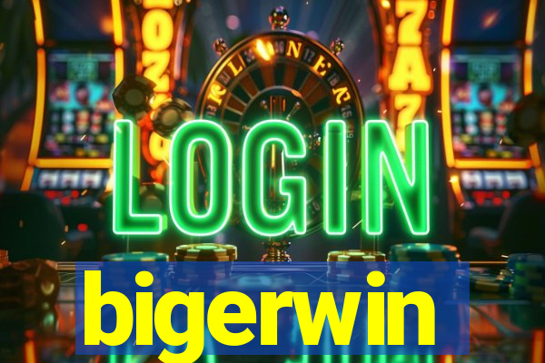 bigerwin