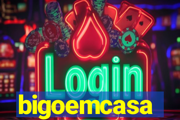 bigoemcasa