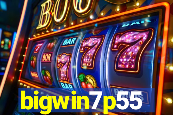 bigwin7p55