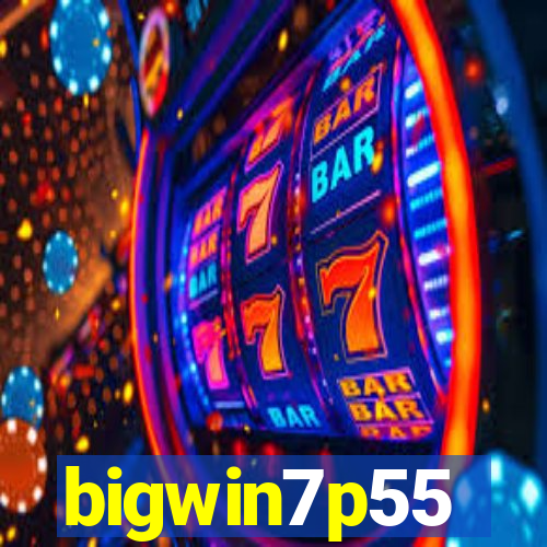 bigwin7p55