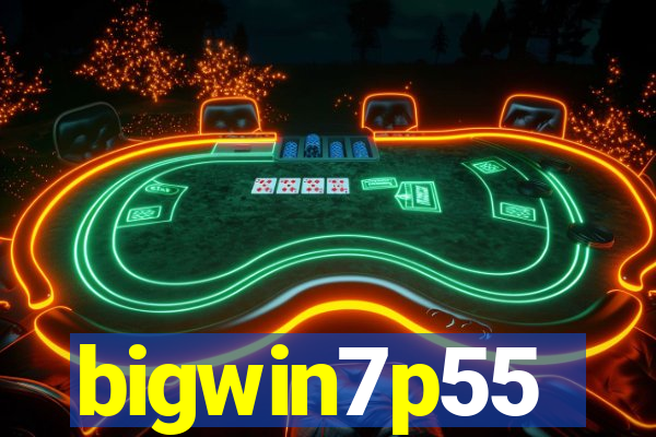 bigwin7p55