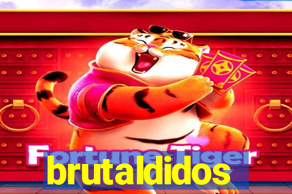 brutaldidos