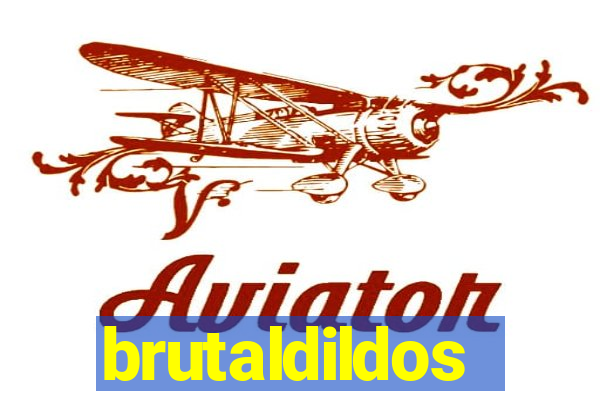 brutaldildos