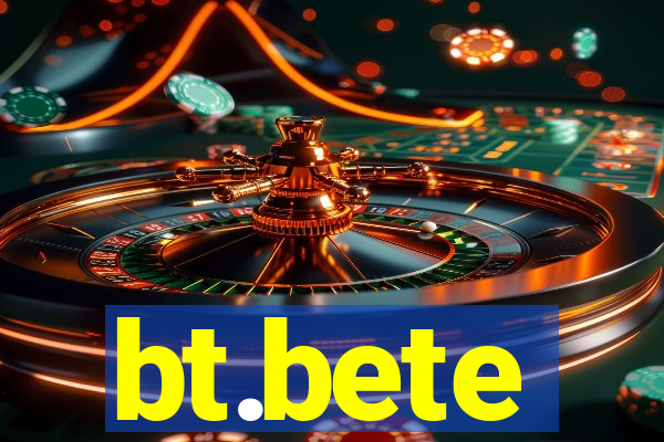bt.bete