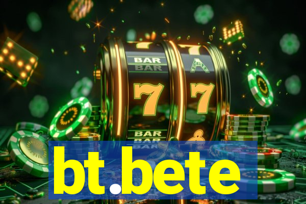 bt.bete