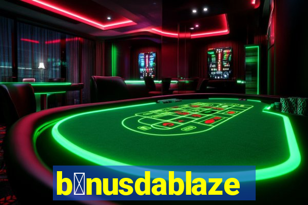 b么nusdablaze
