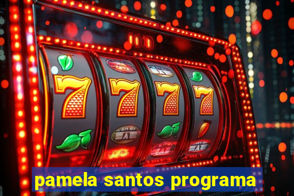 pamela santos programa