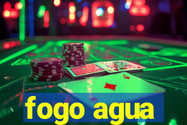 fogo agua
