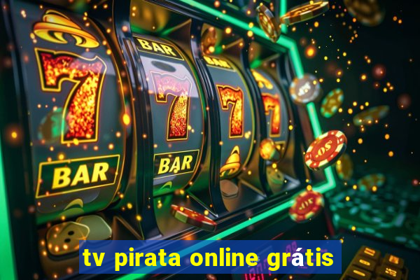 tv pirata online grátis