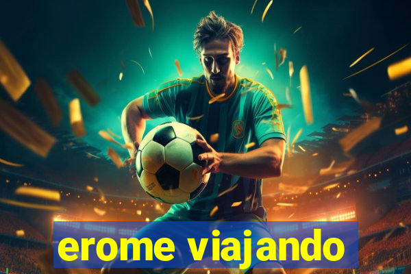 erome viajando