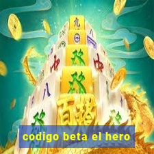 codigo beta el hero
