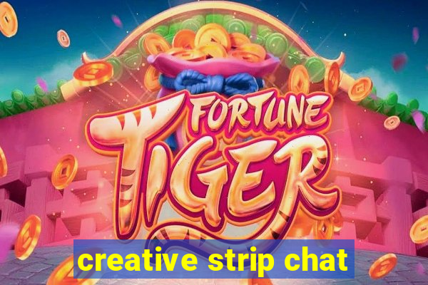 creative strip chat