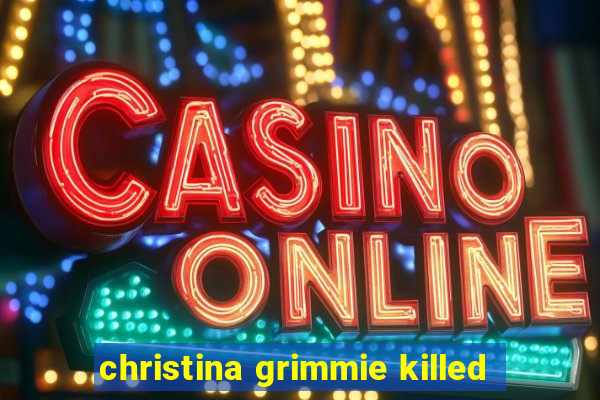 christina grimmie killed
