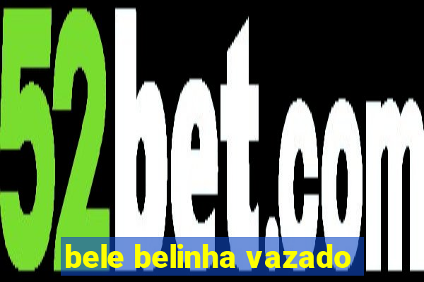bele belinha vazado