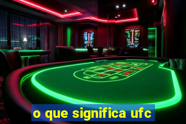 o que significa ufc