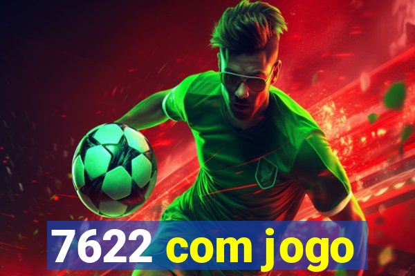 7622 com jogo