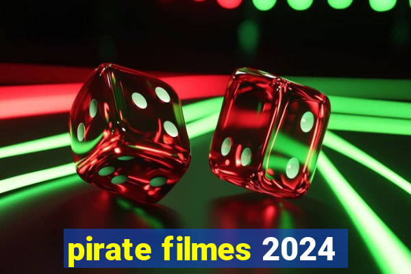 pirate filmes 2024