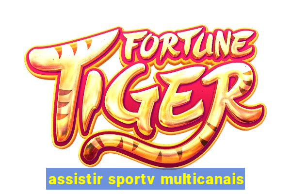 assistir sportv multicanais