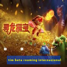 tim beta roaming internacional