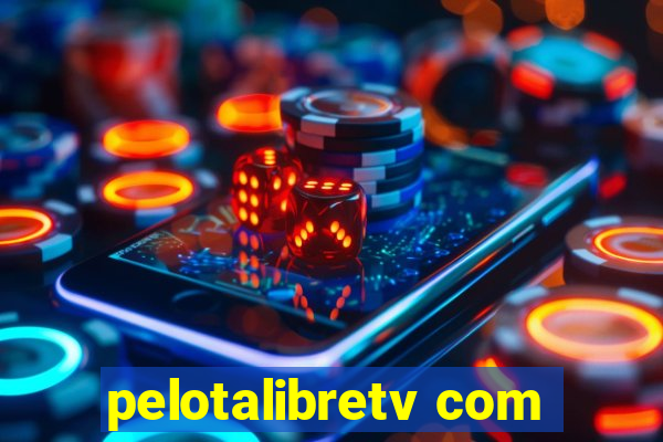 pelotalibretv com