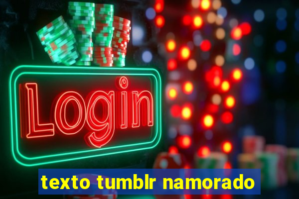 texto tumblr namorado