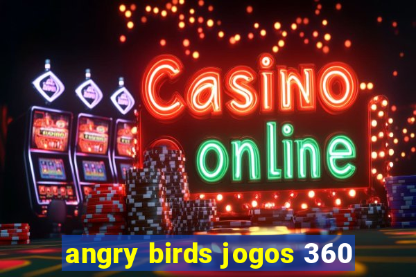 angry birds jogos 360