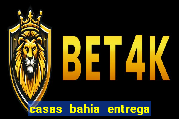 casas bahia entrega no domingo