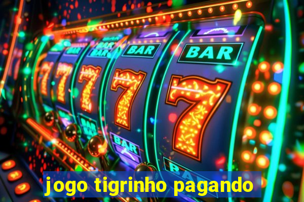 jogo tigrinho pagando