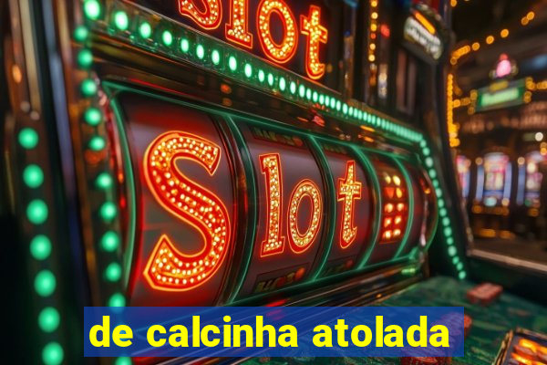 de calcinha atolada