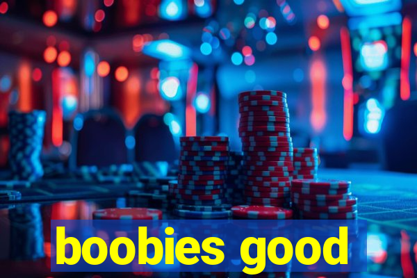 boobies good