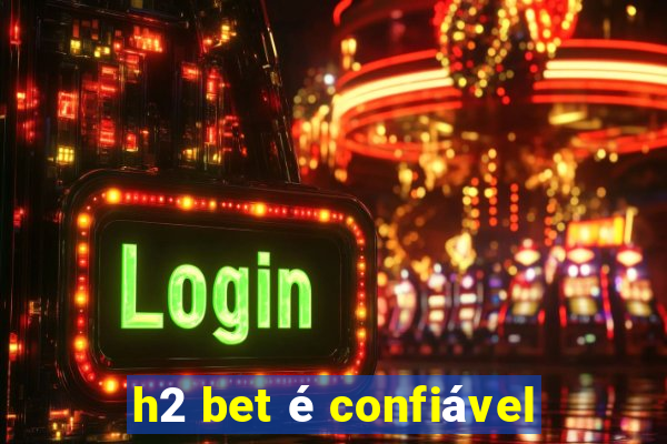 h2 bet é confiável