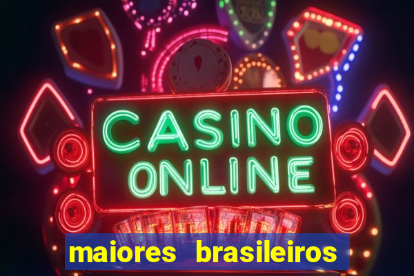 maiores brasileiros da história