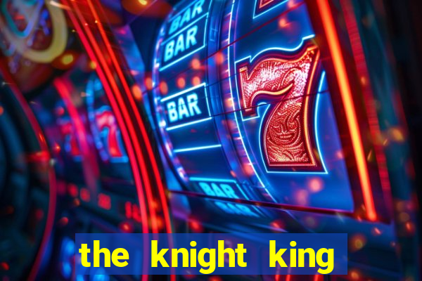 the knight king who returned with a god cap 1
