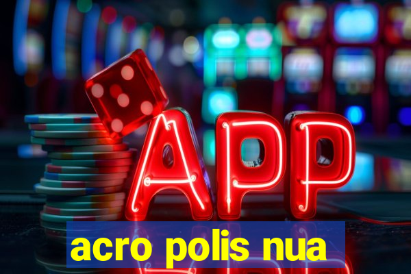 acro polis nua